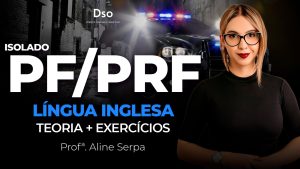 Curso Isolado Inglês PF e RF (Polícia Federal PF e Rodoviária Federal) - Prof. Aline Serpa (Teoria + Exercícios)