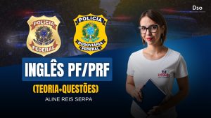 Curso Isolado Inglês PF e RF (Polícia Federal PF e Rodoviária Federal) - Prof. Aline Serpa (Teoria + Exercícios)