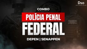 Combo DEPEN / PPF – Polícia Penal Federal (SENAPPEN) – Curso Pré-Edital