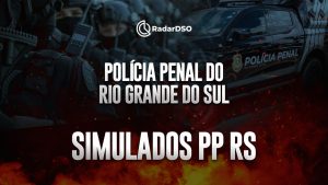 RadarDSO Simulados PP RS – Polícia Penal do Rio Grande do Sul – Curso Pós-Edital